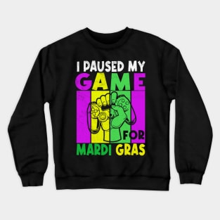 Funny I Paused My Game For Mardi Gras gaming design Crewneck Sweatshirt